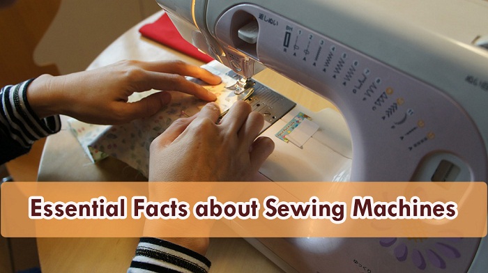 8 Essential Facts About Sewing Machines